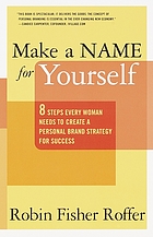 Make a name for yourself : [8 steps every woman needs to create a personal brand strategy for success]