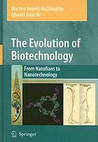 The evolution of biotechnology : from Natufians to nanotechnology