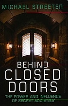 Behind closed doors : the power and influence of secret societies