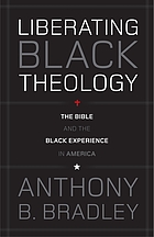 Liberating Black theology : the Bible and the Black experience in America