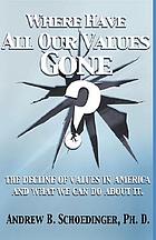 Where have all our values gone? : the decline of values in America and what we can do about it