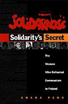 Solidarity's secret : the women who defeated Communism in Poland