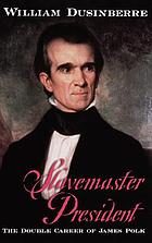 Slavemaster president : the double career of James Polk