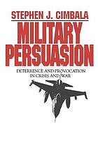 Military persuasion : deterrence and provocation in crisis and war