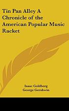 Tin pan alley : a chronicle of the American popular music racket