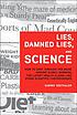 Lies, damned lies, and science : how to sort through the noise around global warming, the latest health claims, and other scientific controversies