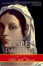 The pope's daughter : the extraordinary life of Felice della Rovere