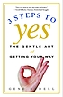 3 steps to yes : the gentle art of getting your... by  Gene Bedell 