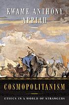 Cosmopolitanism : ethics in a world of strangers