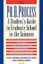 The Ph. D. process : a student's guide to graduate school in the sciences
