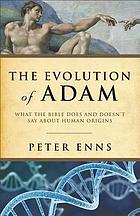 The evolution of Adam : what the Bible does and doesn't say about human origins