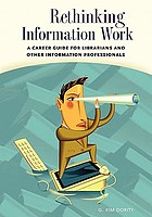 Rethinking information work : a career guide for librarians and other information professionals