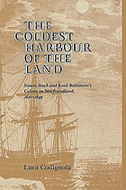 The coldest harbour of the land : Simon Stock and Lord Baltimore's colony in Newfoundland, 1621-1649