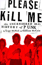 Please kill me : the uncensored oral history of punk