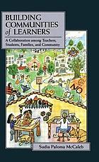 Building communities of learners : a collaboration among teachers, students, families, and community
