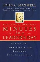 The 21 most powerful minutes in a leader's day : revitalize your spirit and empower your leadership