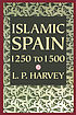 Islamic Spain, 1250 to 1500 by L  P Harvey