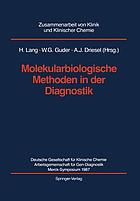 Molekularbiologische Methoden in der Diagnostik : Zusammenarbeit von Klinik und Klinischer Chemie; Merck-Symposium 1987; [Mainz, 15. - 17. Oktober 1987]; mit 35 Tab.