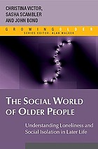 The social world of older people : [understanding loneliness and social isolation in later life]