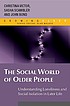 The social world of older people : [understanding loneliness and social isolation in later life]