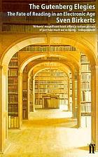 The Gutenberg elegies : the fate of reading in an electronic age