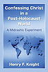 Confessing Christ in a post-Holocaust world :... por Henry F Knight