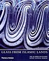 Glass from Islamic lands by  Stefano Carboni 