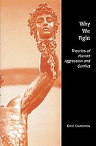 Why we fight : theories of human aggression and conflict