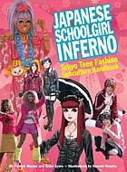 Japanese schoolgirl inferno : Tokyo teen fashion subculture handbook