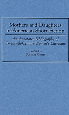 Mothers and daughters in American short fiction : an annotated bibliography of twentieth-century women's literature