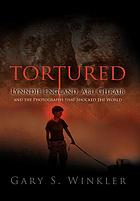 Tortured : Lynndie England, Abu Ghraib, and the photographs that shocked the world
