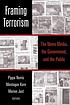 Framing terrorism : the news media, the government, and the public