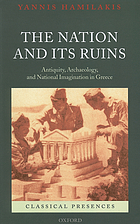 The nation and its ruins : antiquity, archaeology, and national imagination in Greece