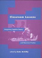 Classroom lessons : integrating cognitive theory and classroom practice