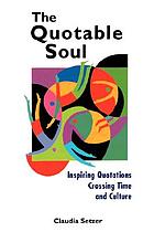 The Quotable soul : inspiring quotations crossing time and culture