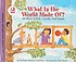 What is the world made of? : all about solids, liquids, and gases