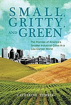 Small, gritty, and green : the promise of America's smaller industrial cities in a low-carbon world
