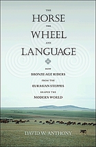 The horse, the wheel, and language : how bronze-age riders from the Eurasian steppes shaped the modern world