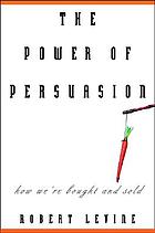 The power of persuasion : how we're bought and sold