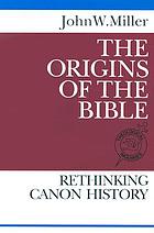 The origins of the Bible : rethinking canon history