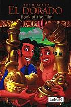 The road to El Dorado : gold and glory : book of the film