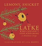 The latke who couldn't stop screaming : a Christmas story