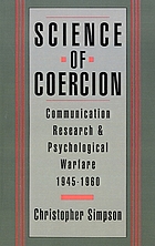 Science of coercion : communication research and psychological warfare, 1945-1960