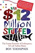 The $12 million stuffed shark : the curious economics... by Don Thompson