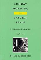 Sunday morning in fascist Spain : a European memoir, 1948-1953