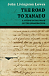 The road to Xanadu : a study in the ways of the... 著者： John Livingston Lowes
