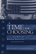 A time for choosing : the rise of modern American conservatism