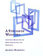 A stream of windows : unsettling reflections on trade, immigration, and democracy.