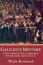 Galileo's mistake : a new look at the epic confrontation between Galileo and the church