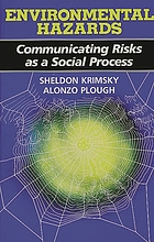 Environmental hazards : communicating risks as a social process